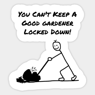 You Can't Keep a Good Gardener Locked Down Male Sticker